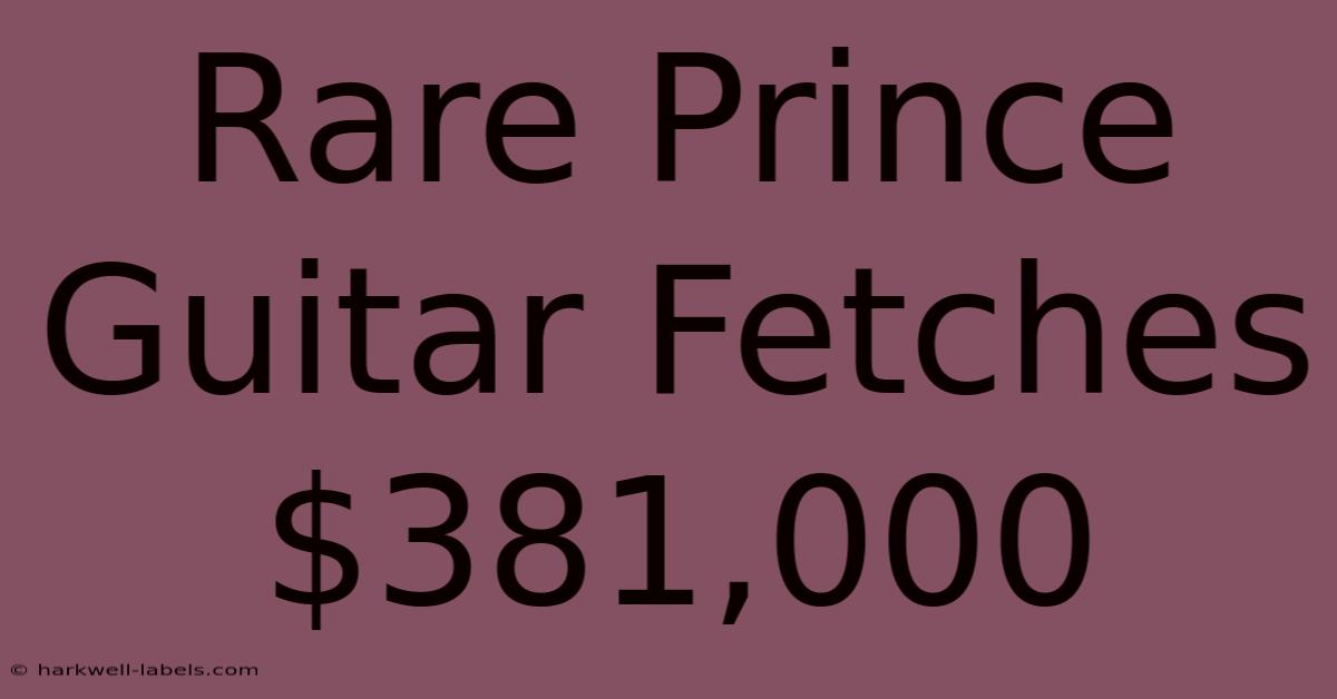 Rare Prince Guitar Fetches $381,000