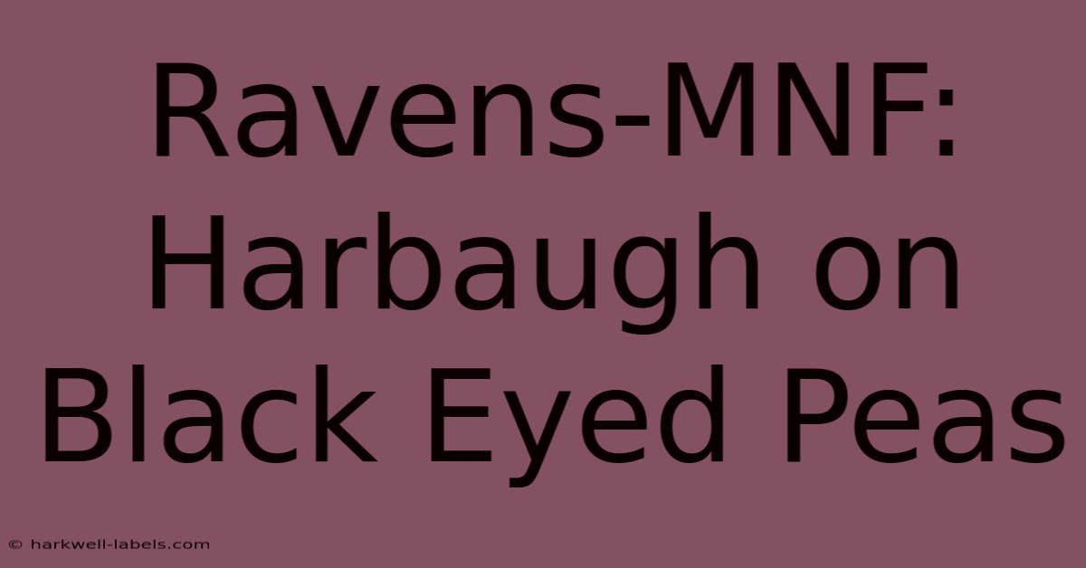 Ravens-MNF: Harbaugh On Black Eyed Peas