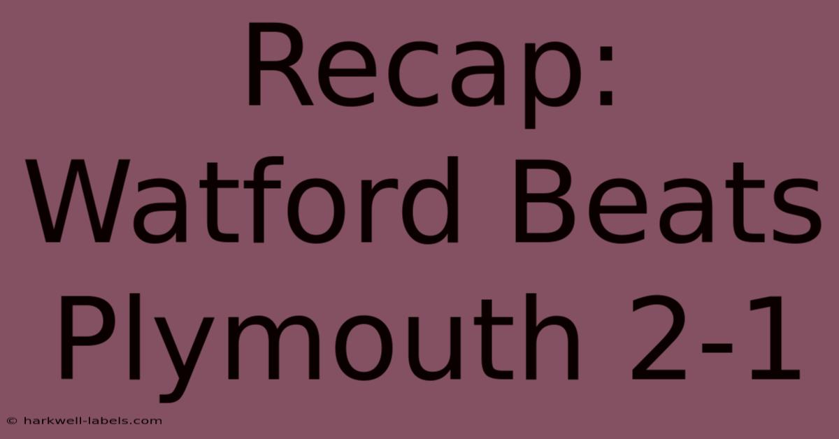 Recap: Watford Beats Plymouth 2-1