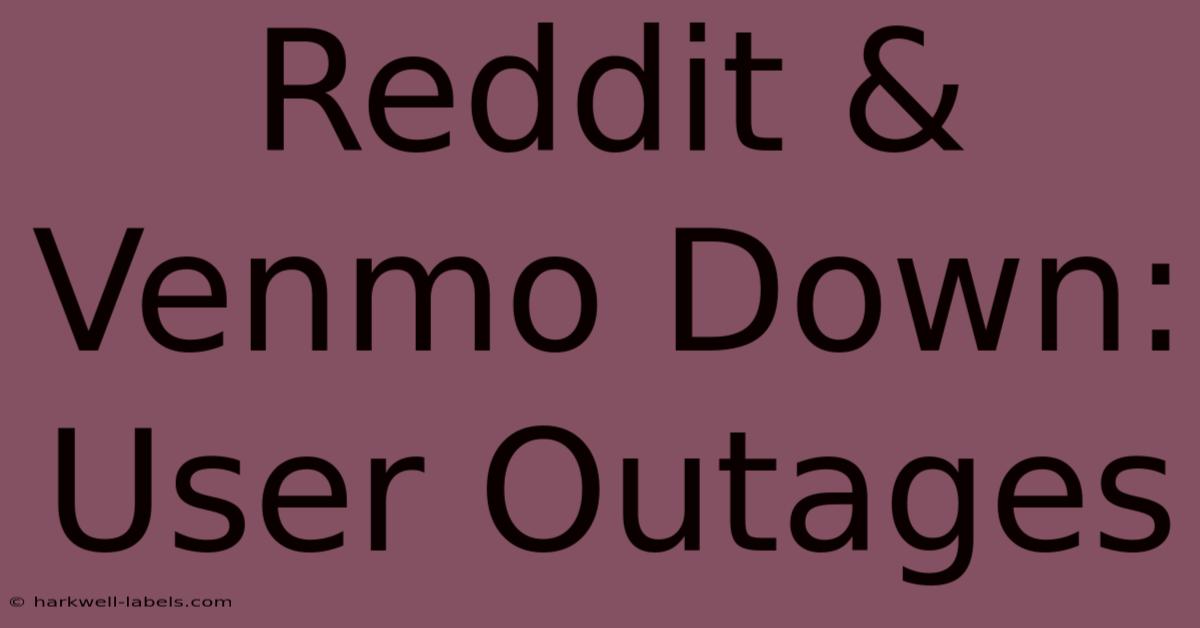 Reddit & Venmo Down: User Outages