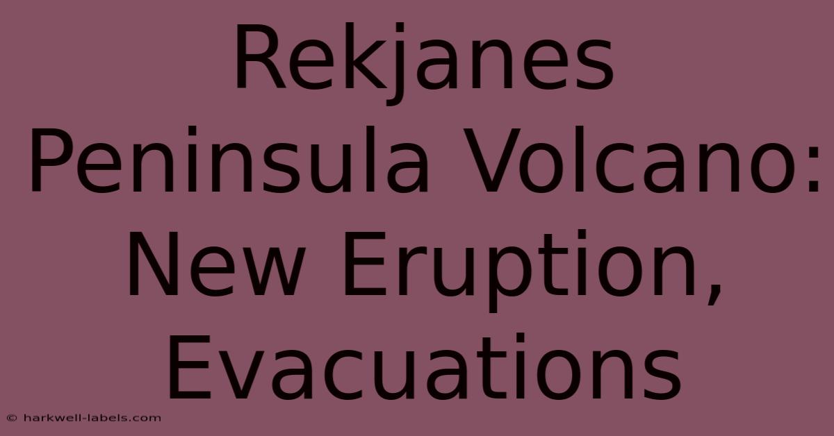 Rekjanes Peninsula Volcano: New Eruption, Evacuations