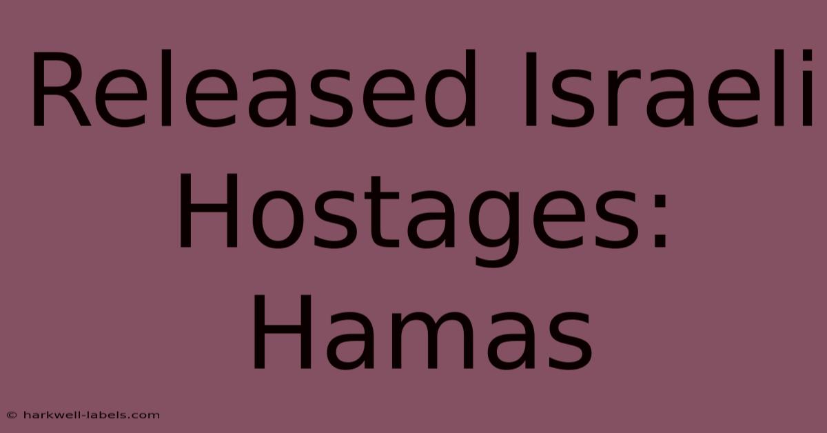 Released Israeli Hostages: Hamas