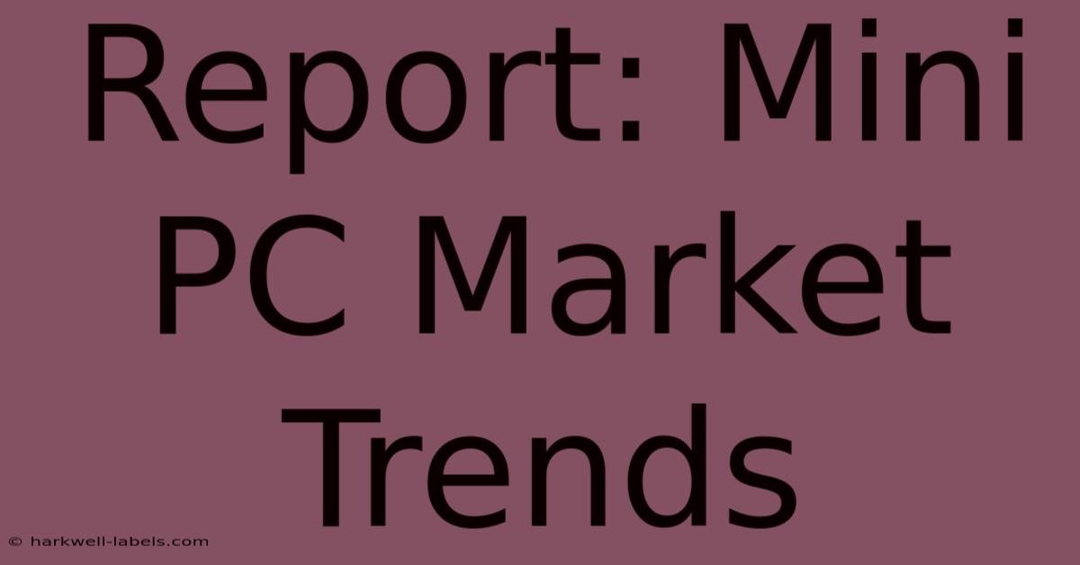 Report: Mini PC Market Trends