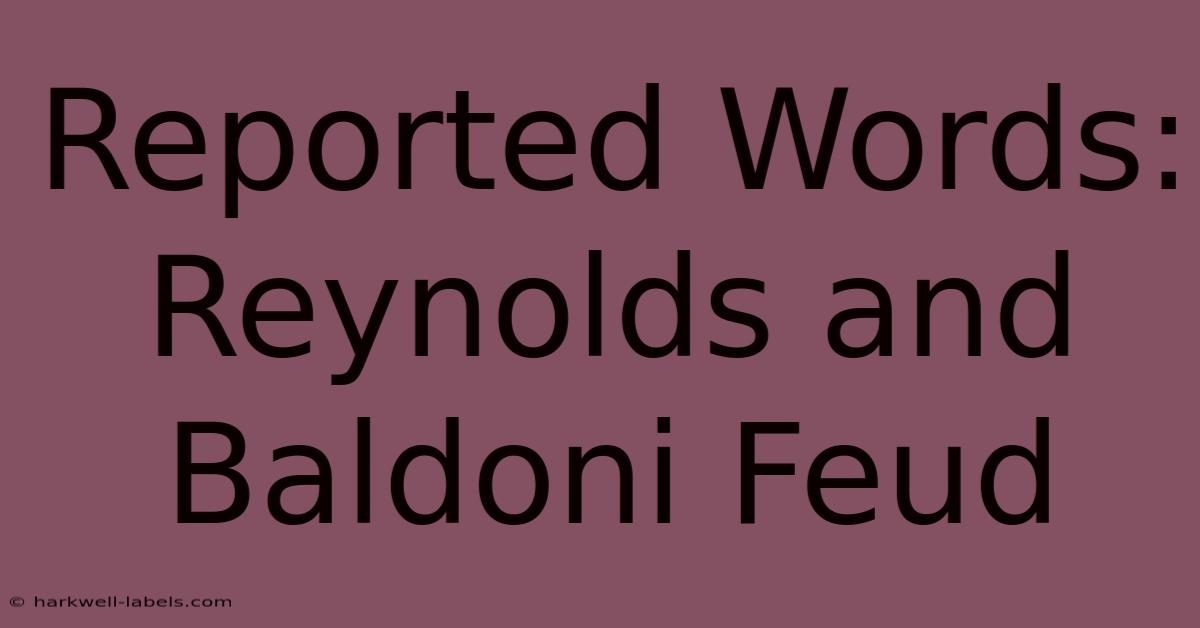 Reported Words: Reynolds And Baldoni Feud