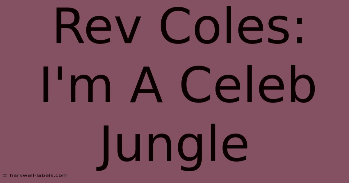 Rev Coles: I'm A Celeb Jungle