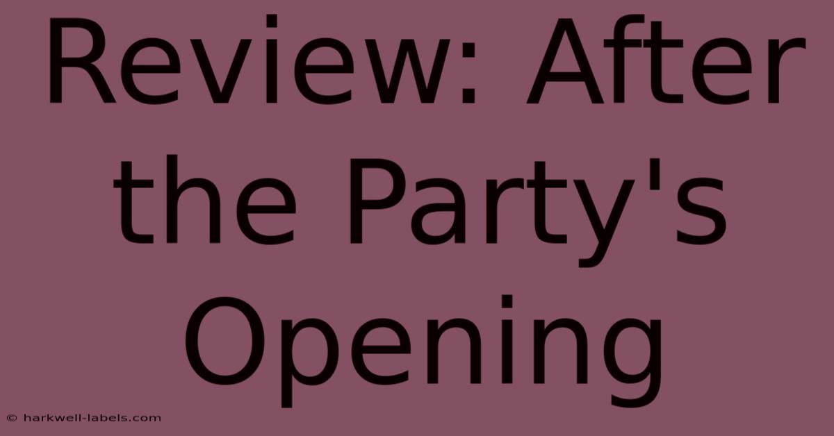 Review: After The Party's Opening