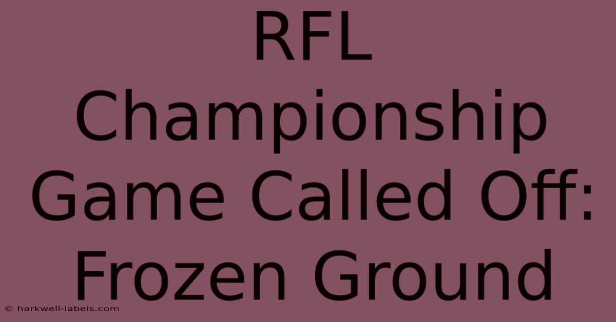 RFL Championship Game Called Off: Frozen Ground