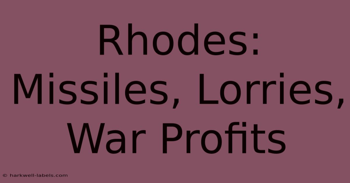 Rhodes: Missiles, Lorries, War Profits