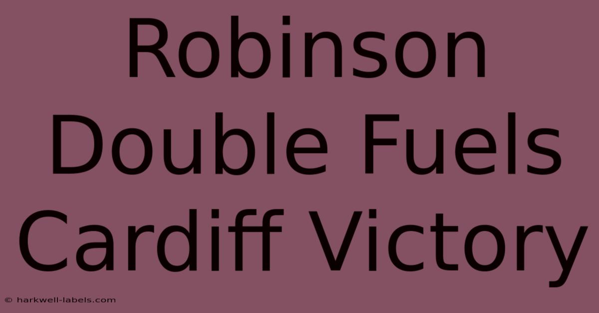 Robinson Double Fuels Cardiff Victory