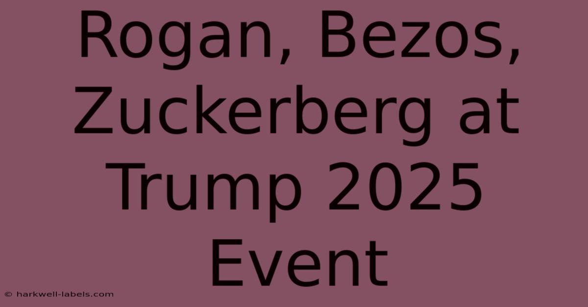 Rogan, Bezos, Zuckerberg At Trump 2025 Event