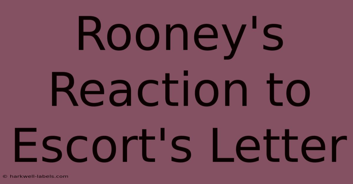 Rooney's Reaction To Escort's Letter