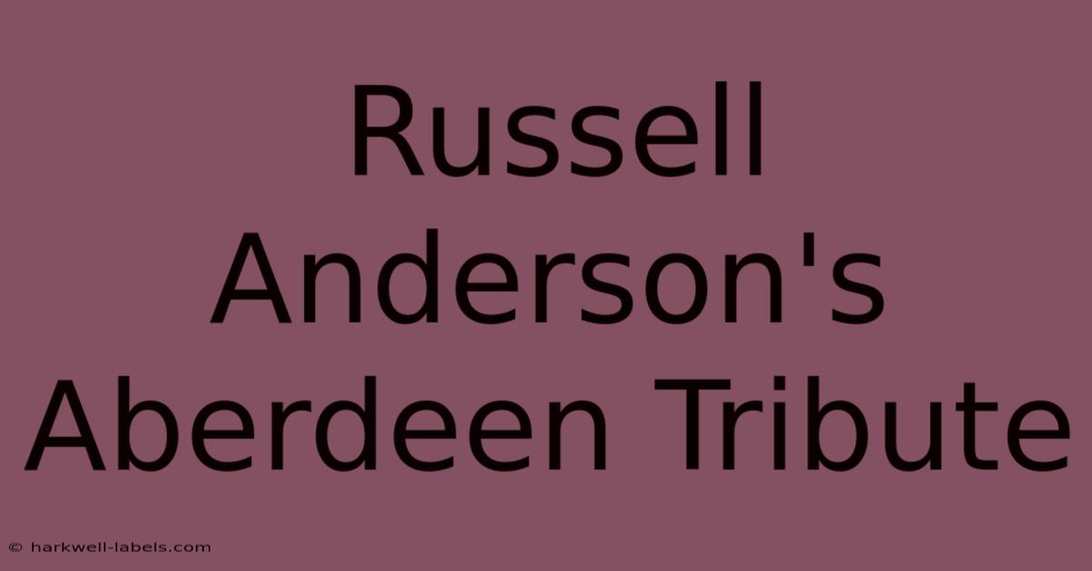 Russell Anderson's Aberdeen Tribute