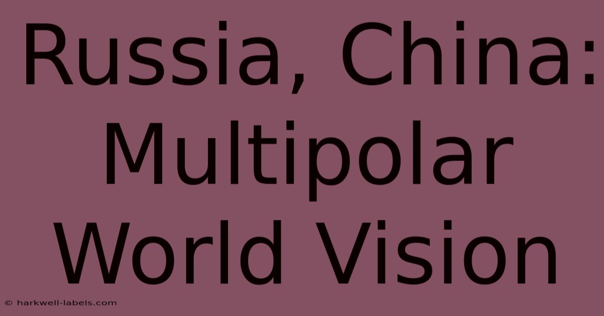 Russia, China: Multipolar World Vision