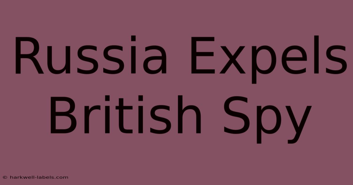 Russia Expels British Spy