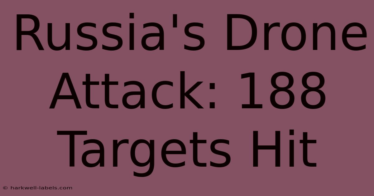 Russia's Drone Attack: 188 Targets Hit