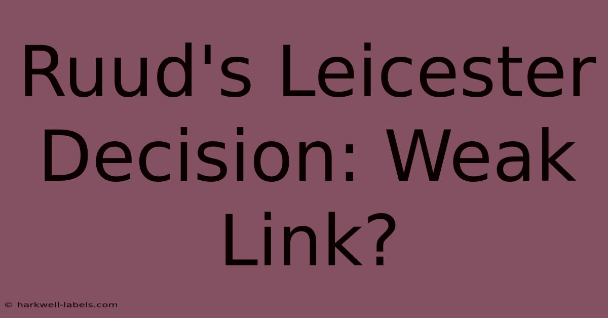 Ruud's Leicester Decision: Weak Link?