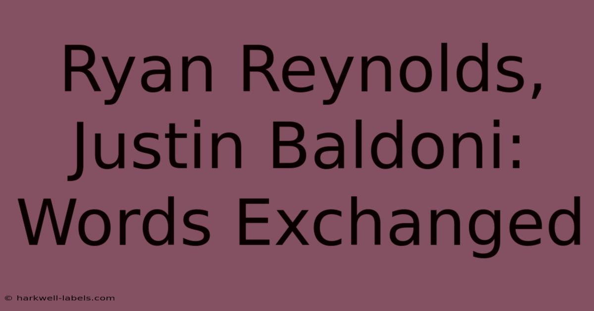 Ryan Reynolds, Justin Baldoni: Words Exchanged