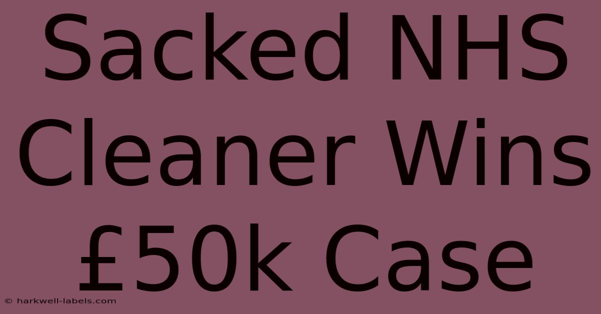 Sacked NHS Cleaner Wins £50k Case