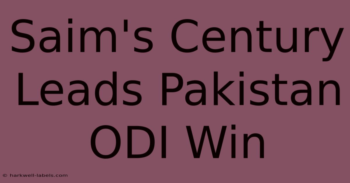 Saim's Century Leads Pakistan ODI Win