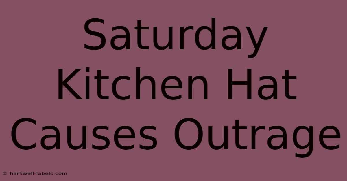 Saturday Kitchen Hat Causes Outrage