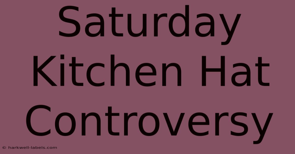 Saturday Kitchen Hat Controversy