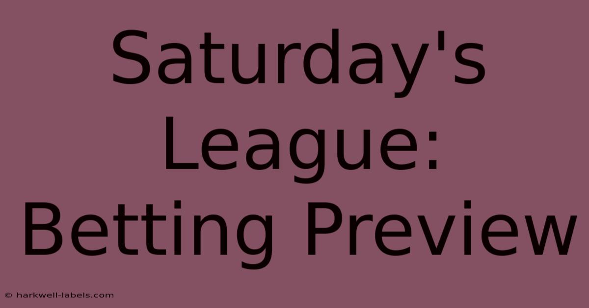 Saturday's League: Betting Preview