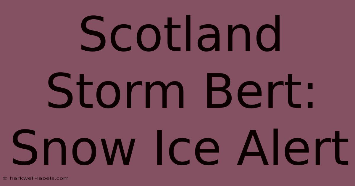 Scotland Storm Bert: Snow Ice Alert