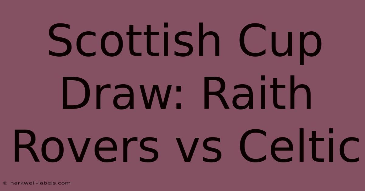 Scottish Cup Draw: Raith Rovers Vs Celtic