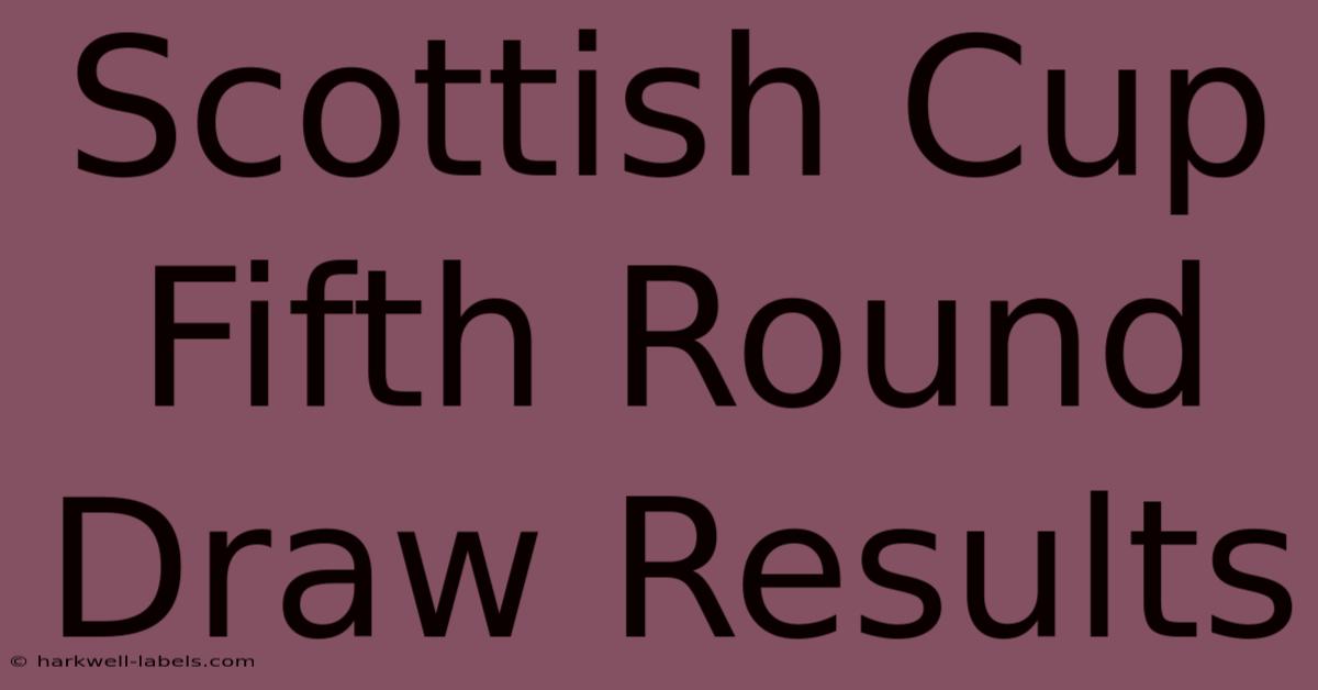 Scottish Cup Fifth Round Draw Results