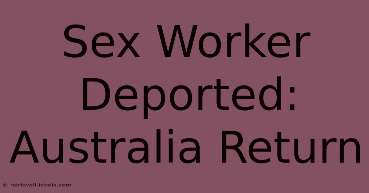 Sex Worker Deported: Australia Return