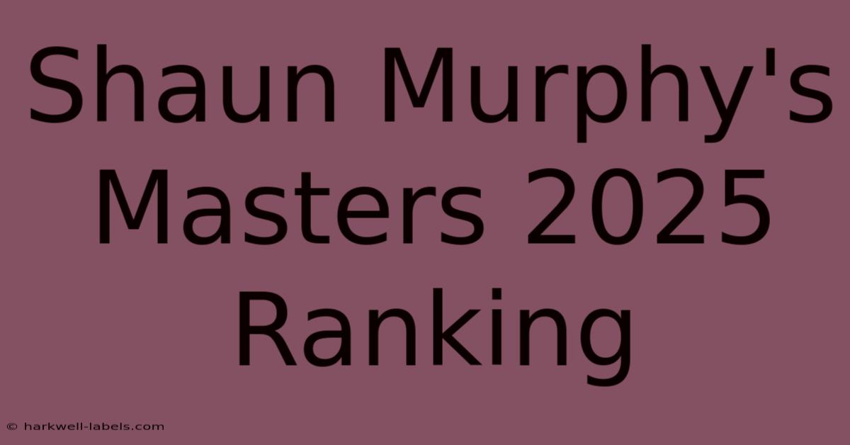 Shaun Murphy's Masters 2025 Ranking