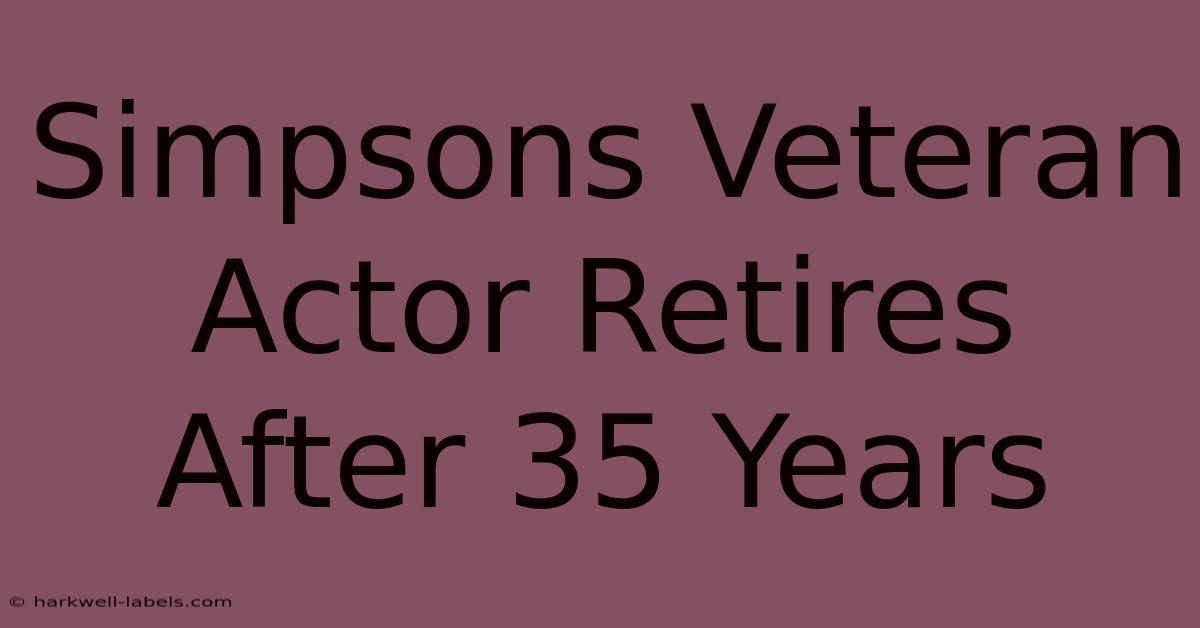 Simpsons Veteran Actor Retires After 35 Years