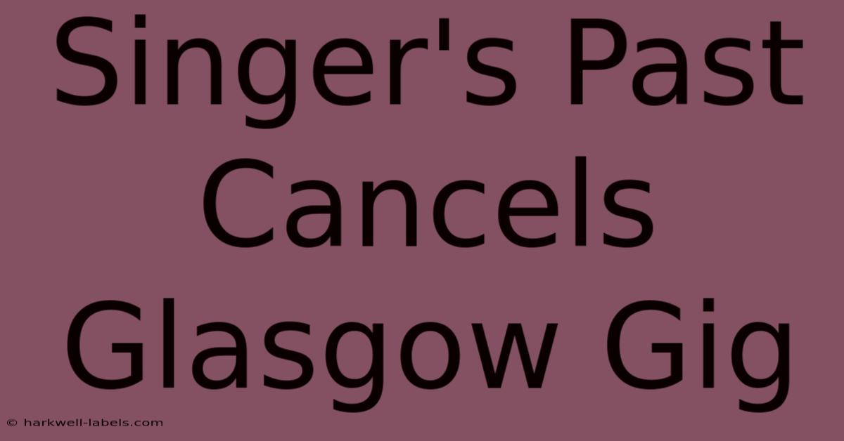 Singer's Past Cancels Glasgow Gig