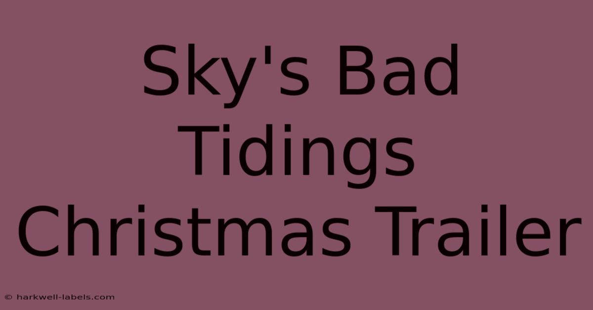 Sky's Bad Tidings Christmas Trailer