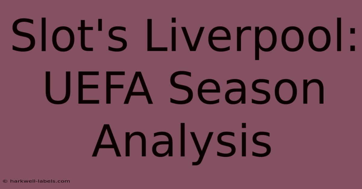 Slot's Liverpool: UEFA Season Analysis