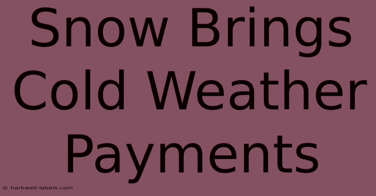 Snow Brings Cold Weather Payments