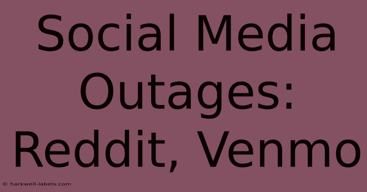 Social Media Outages: Reddit, Venmo