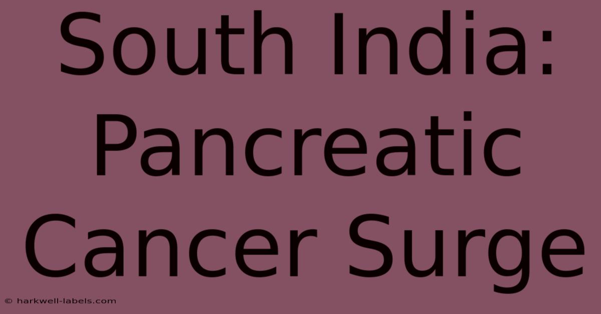 South India: Pancreatic Cancer Surge