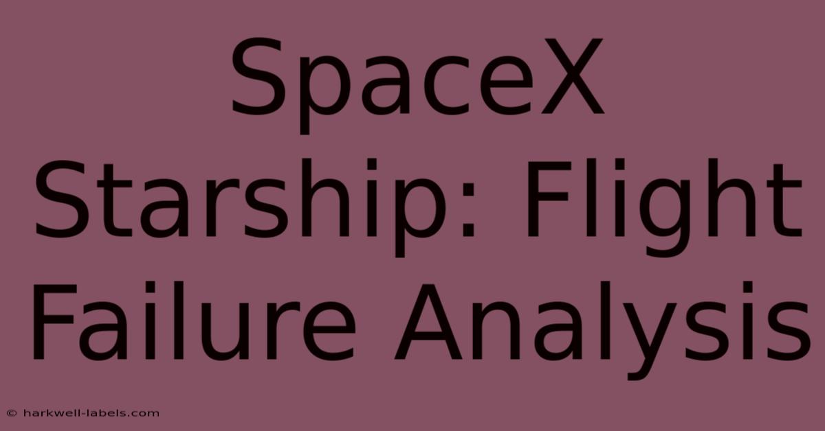 SpaceX Starship: Flight Failure Analysis