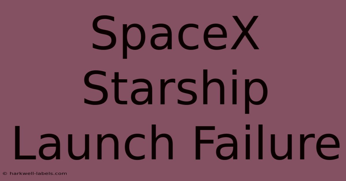 SpaceX Starship Launch Failure