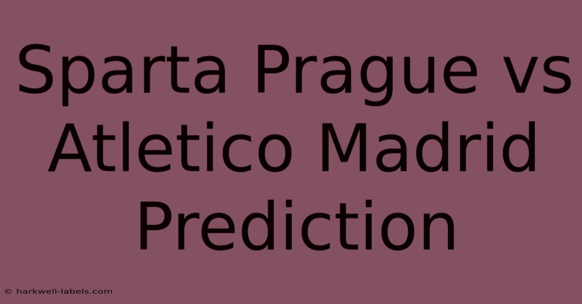 Sparta Prague Vs Atletico Madrid Prediction