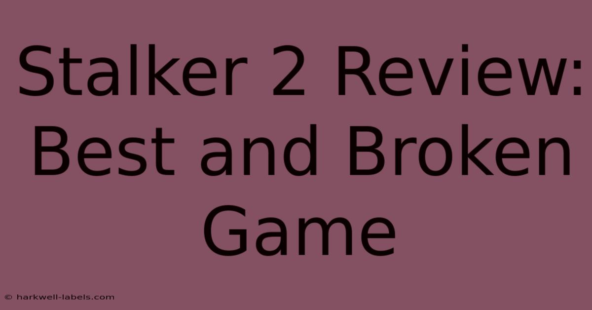 Stalker 2 Review: Best And Broken Game