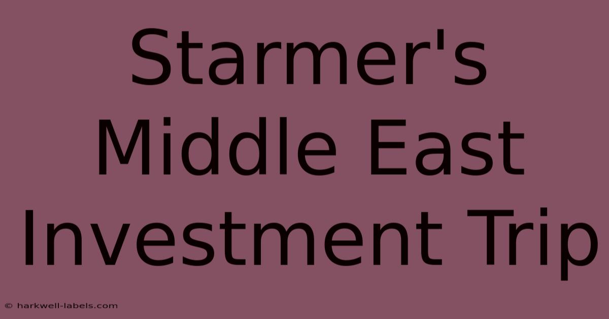 Starmer's Middle East Investment Trip