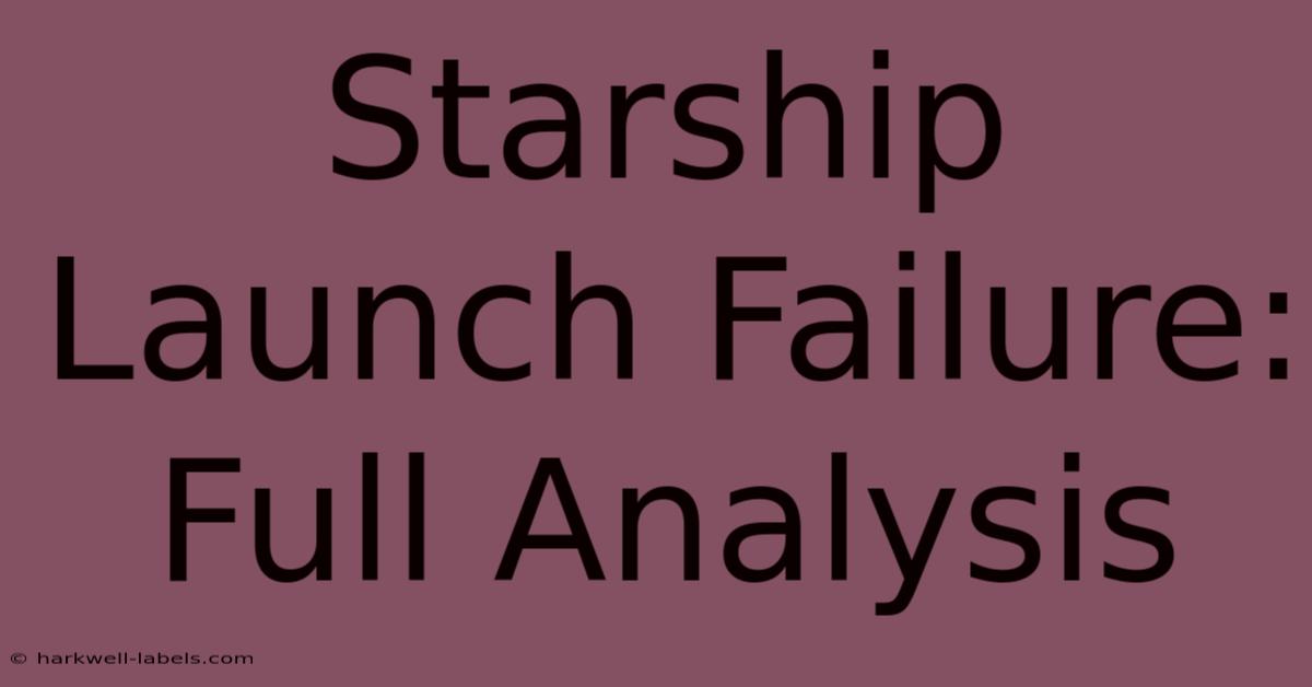 Starship Launch Failure: Full Analysis