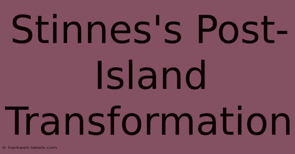 Stinnes's Post-Island Transformation