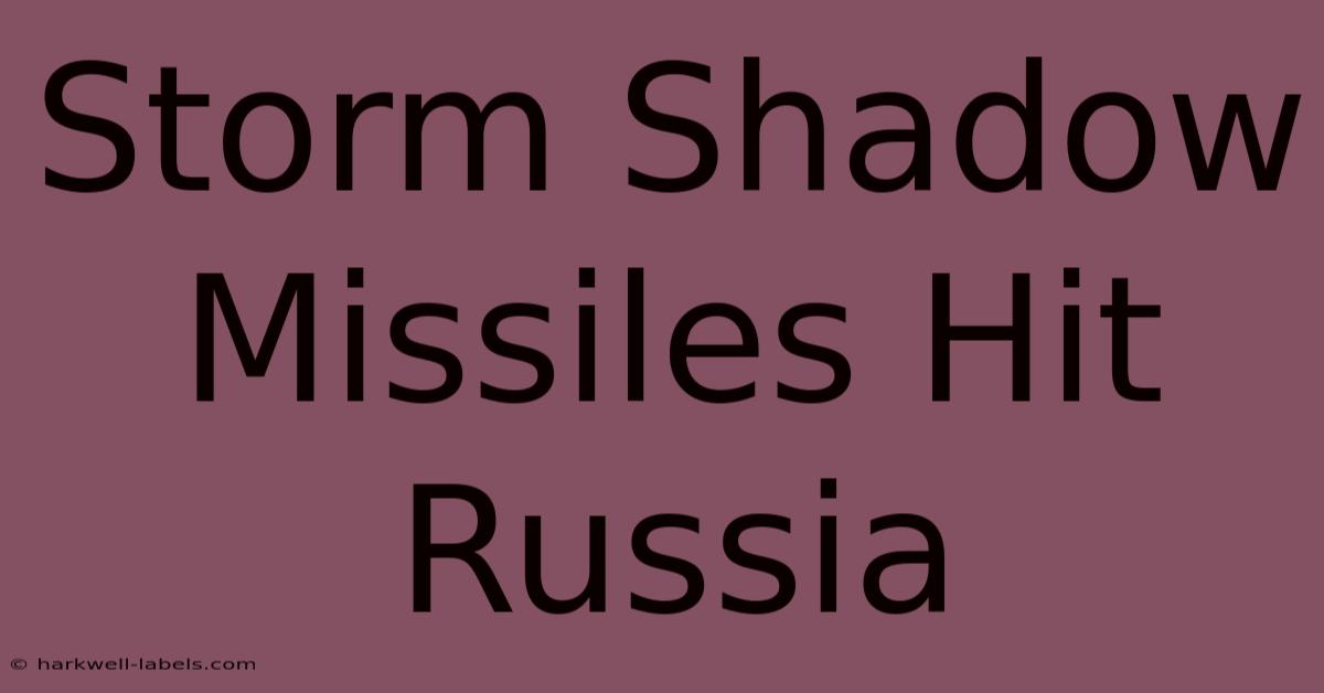 Storm Shadow Missiles Hit Russia