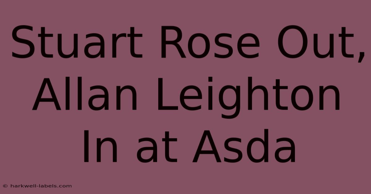 Stuart Rose Out, Allan Leighton In At Asda