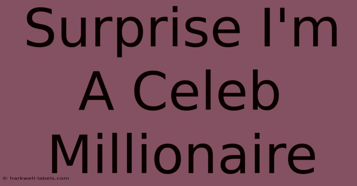 Surprise I'm A Celeb Millionaire