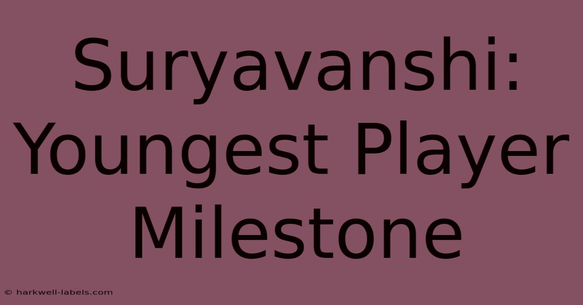 Suryavanshi: Youngest Player Milestone