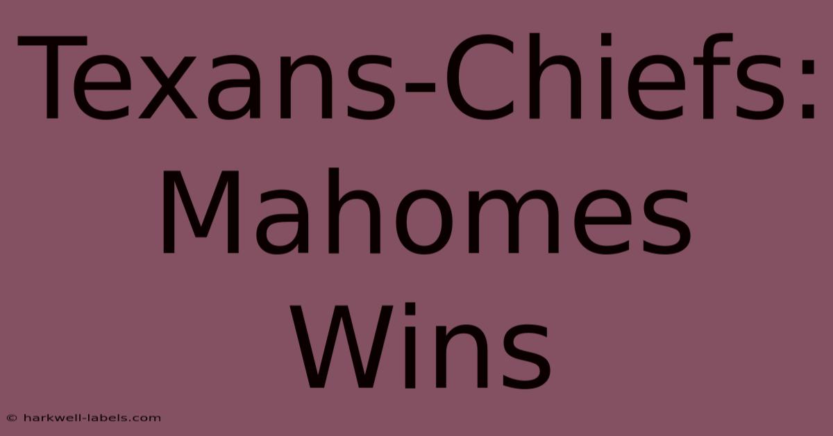 Texans-Chiefs: Mahomes Wins